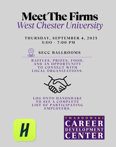 Meet The Firms West Chester University THURSDAY, SEPTEMBER 4, 2025 5:00 7:00 PM SECC BALLROOMS RAFFLES, PRIZES, FOOD, AND AN OPPORTUNITY TO CONNECT WITH LOCAL ORGANIZATIONS. LOG ONTO HANDSHAKE TO SEE A COMPLETE LIST OF PARTICIPATING EMPLOYERS. TWARDOWSKI CAREER DEVELOPMENT CENTER