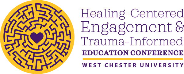 Healing-Centered Engagement & Trauma-Informed Education Conference - West Chester University