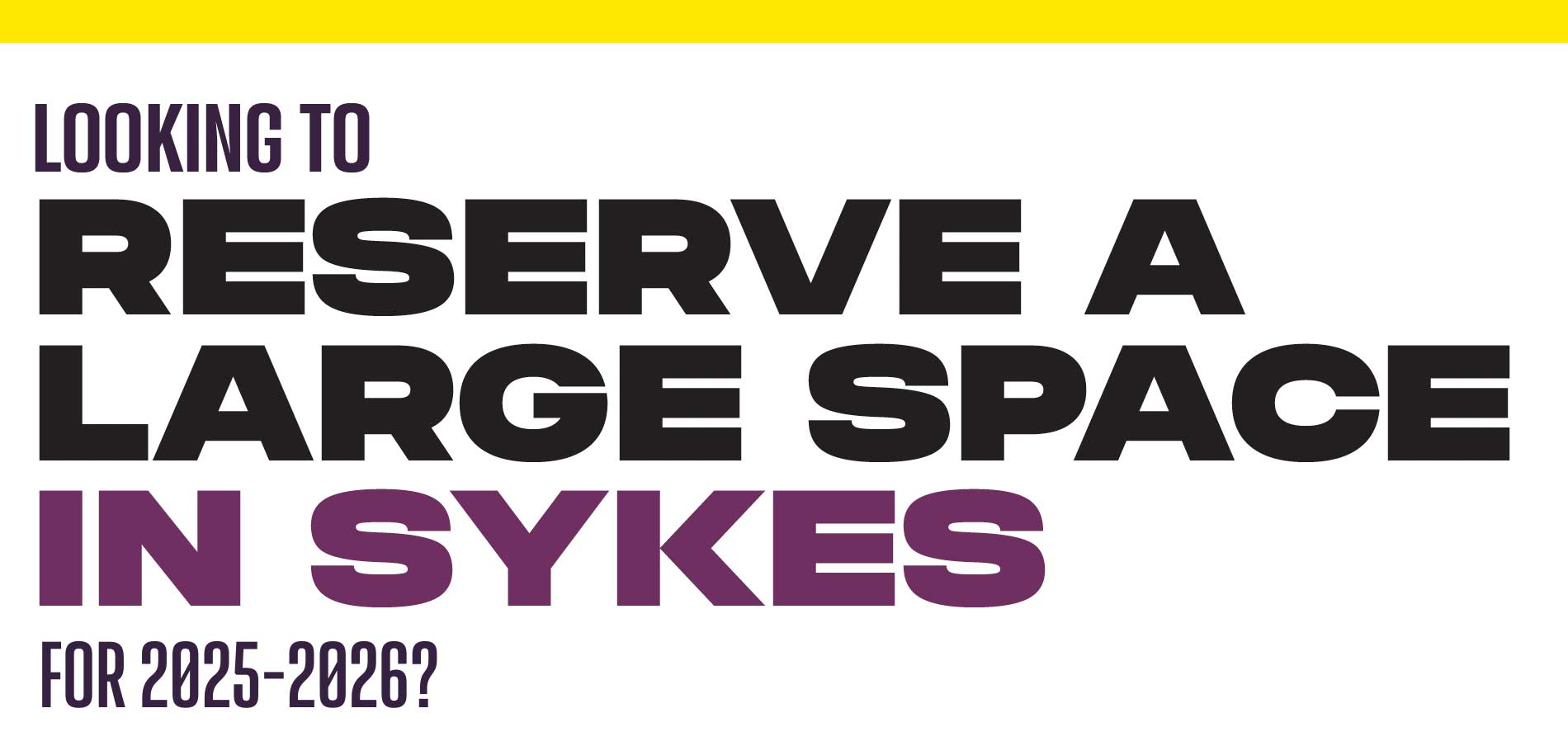 Looking to reserve a large space in Sykes for 2025-2026?