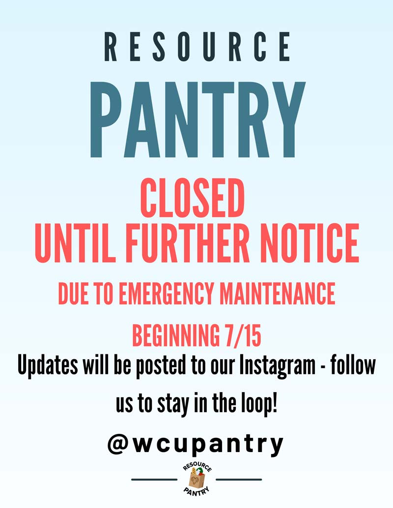 Resource PANTRY CLOSED UNTIL FURTHER NOTICE DUE TO EMERGENCY MAINTENANCE BEGINNING 7/15. Updates will be posted to our Instagram - follow us to stay in the loop! @wcupantry