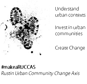 RUCCAS Banner: Understand urban contexts, invest in urban communities, create change, #makeaRUCCAS, Rustin Urban Community Change Axis