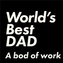 World's best dad - a bod of work