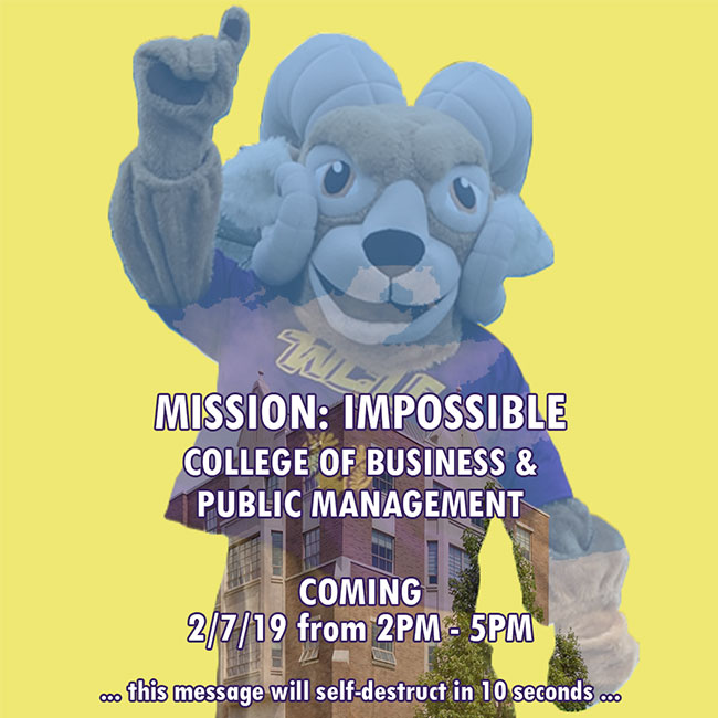 Mission Impossible: College of Business and Public management - Coming 2/7/19 from 2pm to 5pm - This message will self destruct in 10 seconds